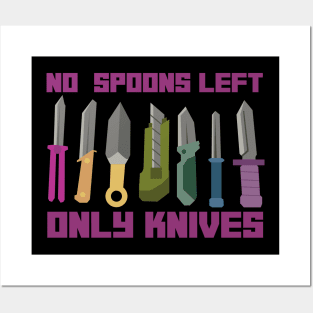 NO SPOONS LEFT ONLY KNIVES Posters and Art